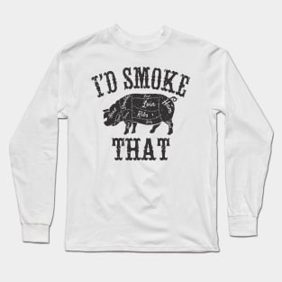I'd Smoke That Long Sleeve T-Shirt